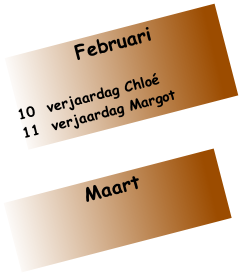 Februari

10  verjaardag Chloé
11  verjaardag Margot