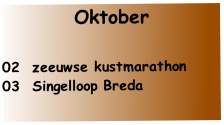 Oktober

02  zeeuwse kustmarathon
03  Singelloop Breda 
